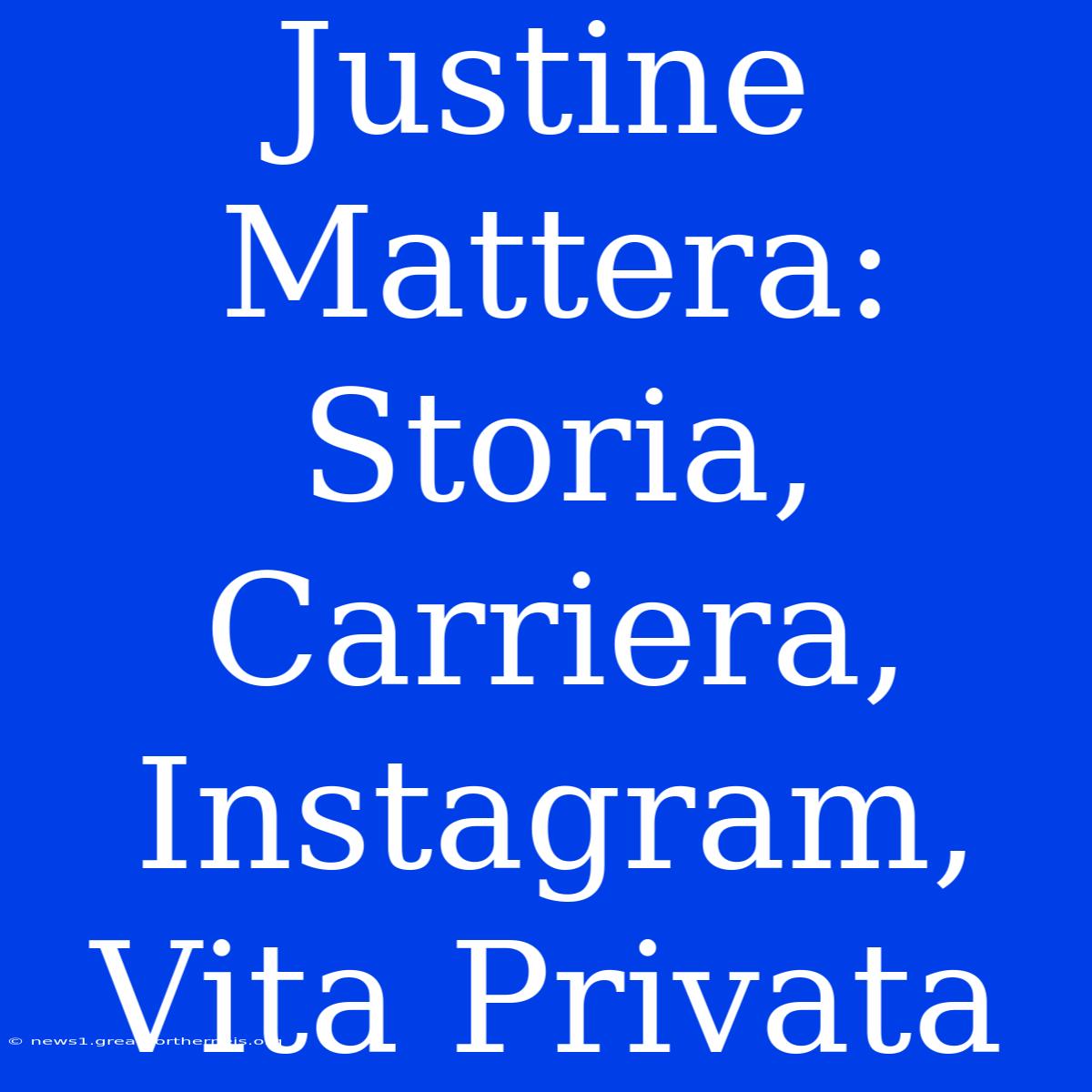 Justine Mattera: Storia, Carriera, Instagram, Vita Privata