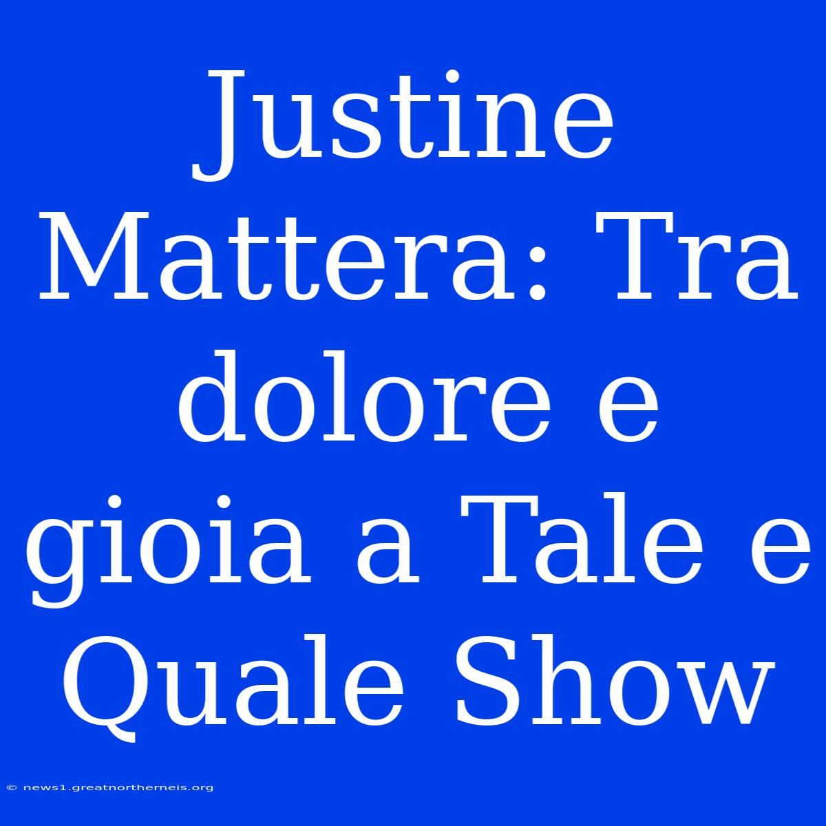 Justine Mattera: Tra Dolore E Gioia A Tale E Quale Show