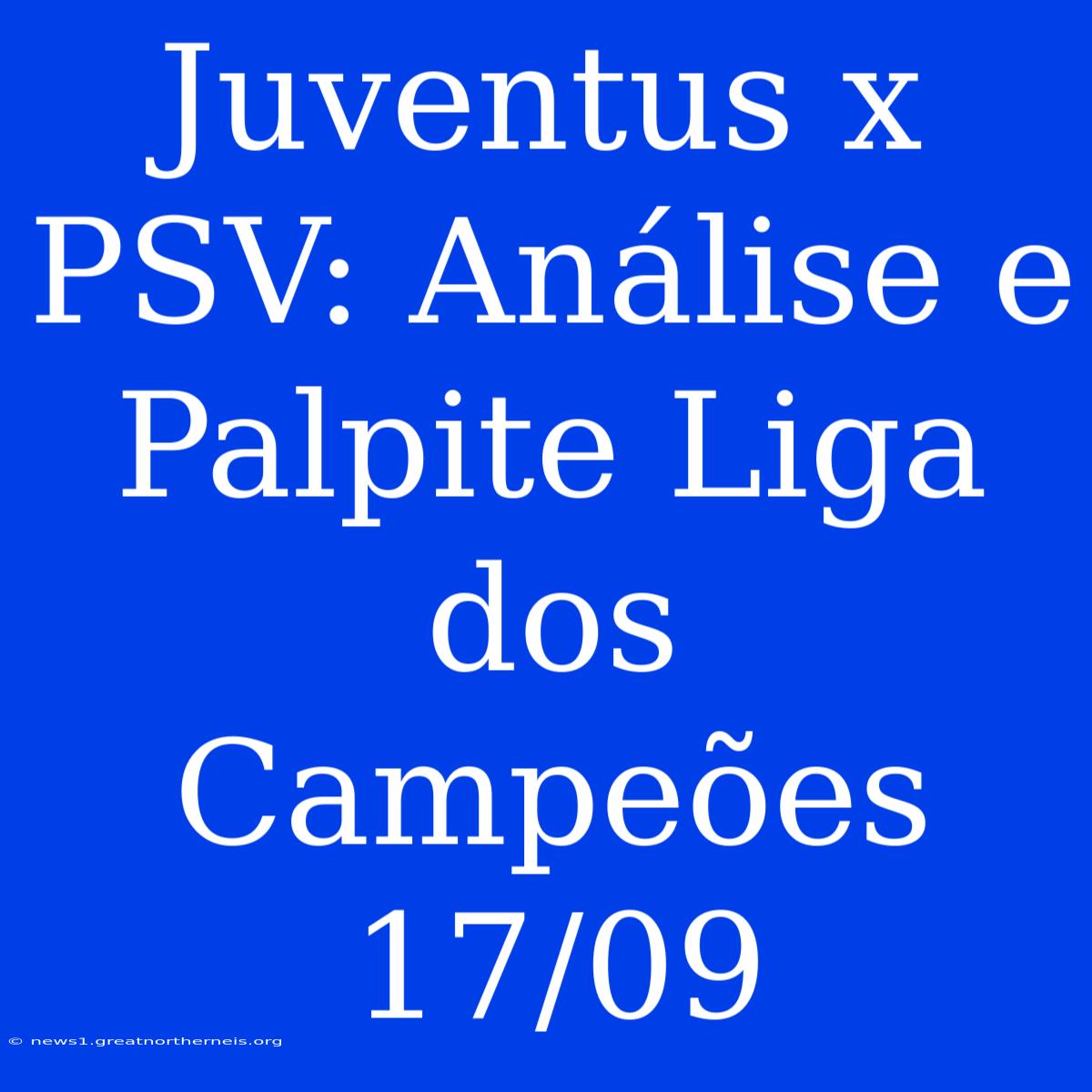 Juventus X PSV: Análise E Palpite Liga Dos Campeões 17/09