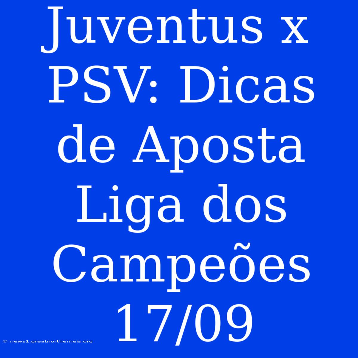 Juventus X PSV: Dicas De Aposta Liga Dos Campeões 17/09