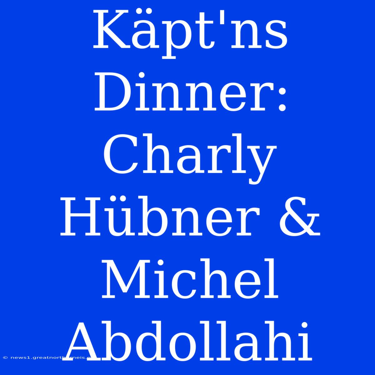 Käpt'ns Dinner: Charly Hübner & Michel Abdollahi