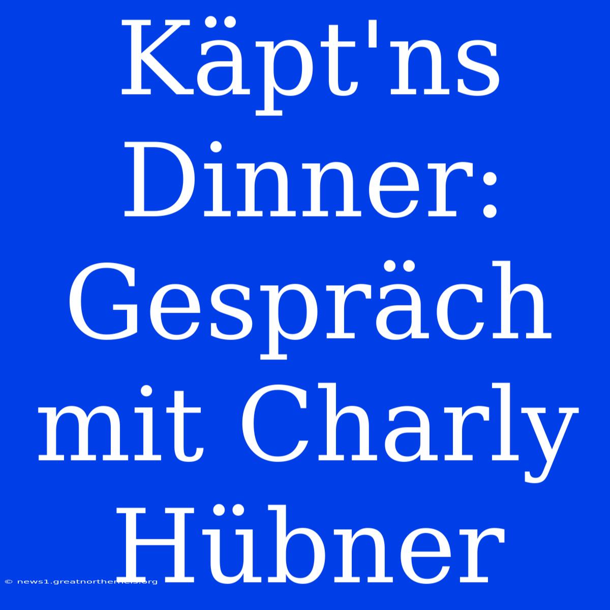 Käpt'ns Dinner: Gespräch Mit Charly Hübner