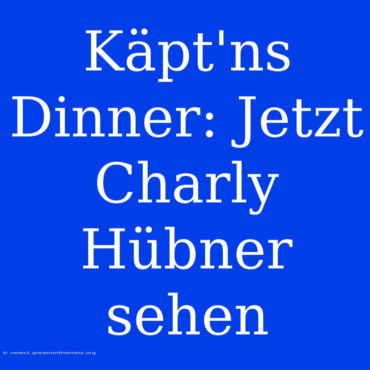 Käpt'ns Dinner: Jetzt Charly Hübner Sehen