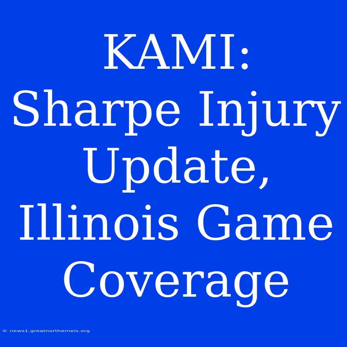 KAMI: Sharpe Injury Update, Illinois Game Coverage