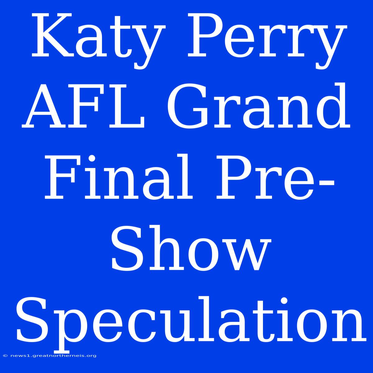 Katy Perry AFL Grand Final Pre-Show Speculation