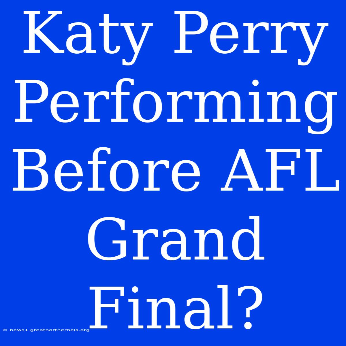 Katy Perry Performing Before AFL Grand Final?