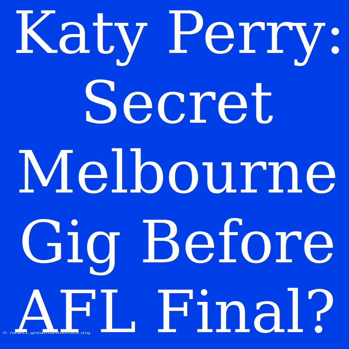 Katy Perry: Secret Melbourne Gig Before AFL Final?