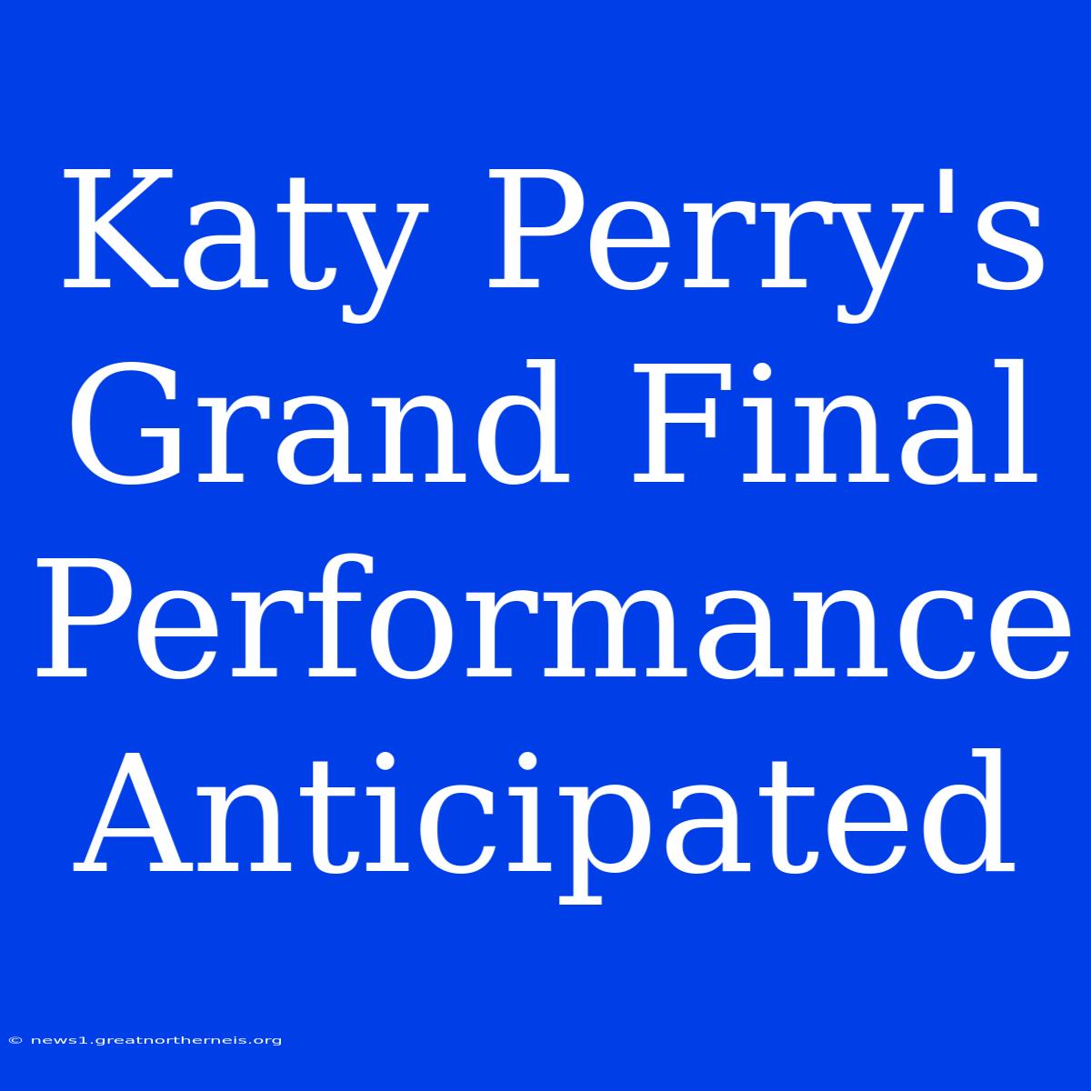 Katy Perry's Grand Final Performance Anticipated