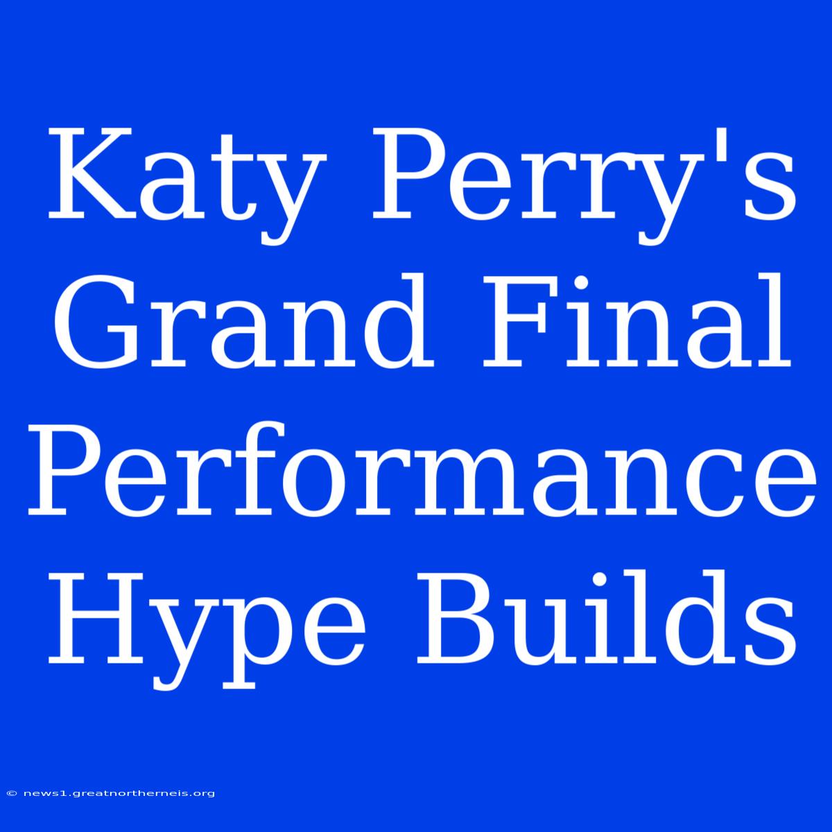 Katy Perry's Grand Final Performance Hype Builds