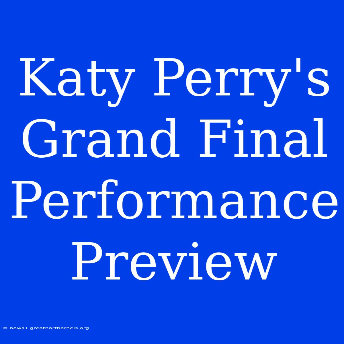 Katy Perry's Grand Final Performance Preview