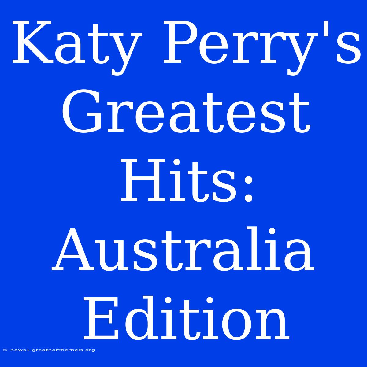 Katy Perry's Greatest Hits: Australia Edition