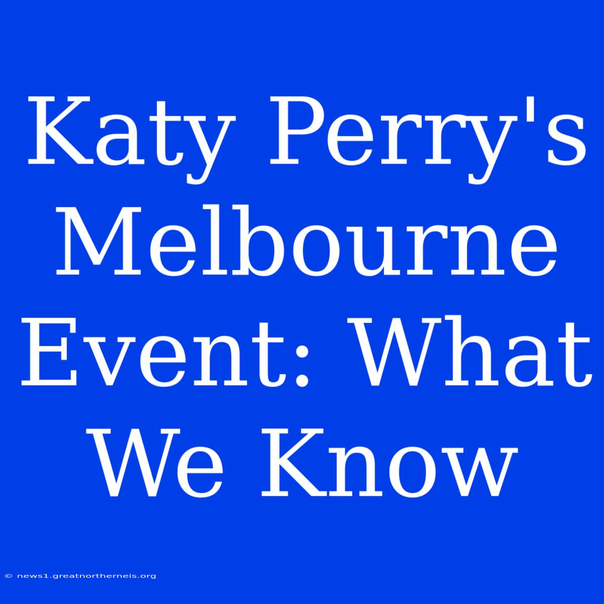 Katy Perry's Melbourne Event: What We Know