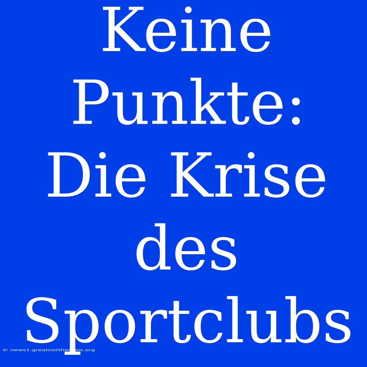 Keine Punkte: Die Krise Des Sportclubs