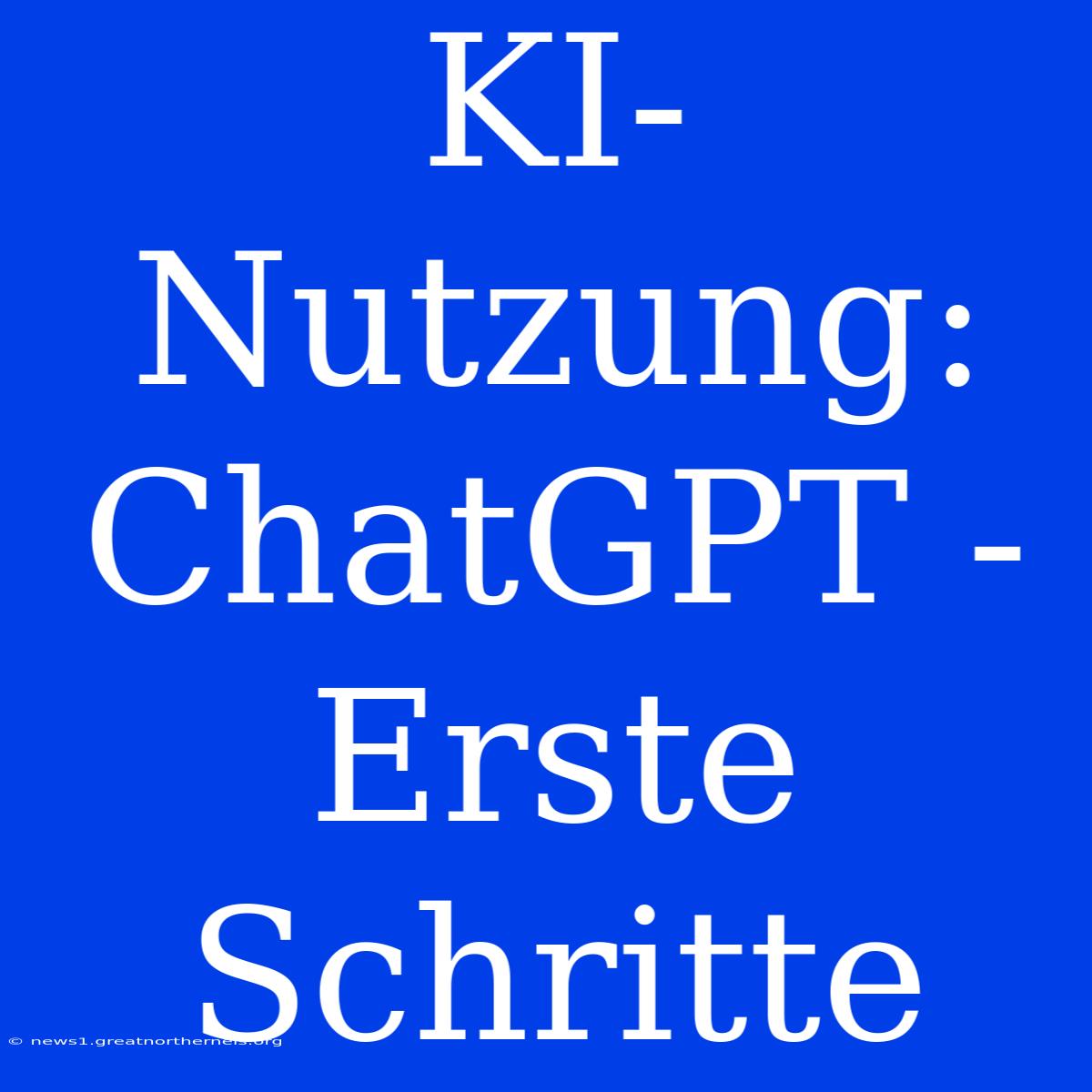 KI-Nutzung: ChatGPT - Erste Schritte