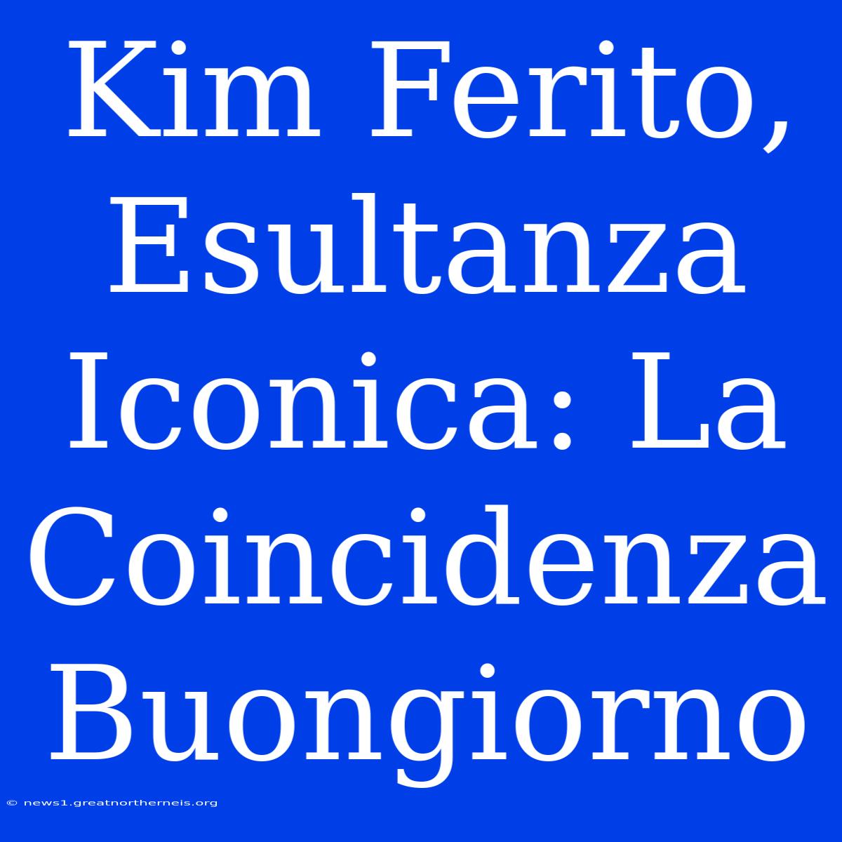 Kim Ferito, Esultanza Iconica: La Coincidenza Buongiorno