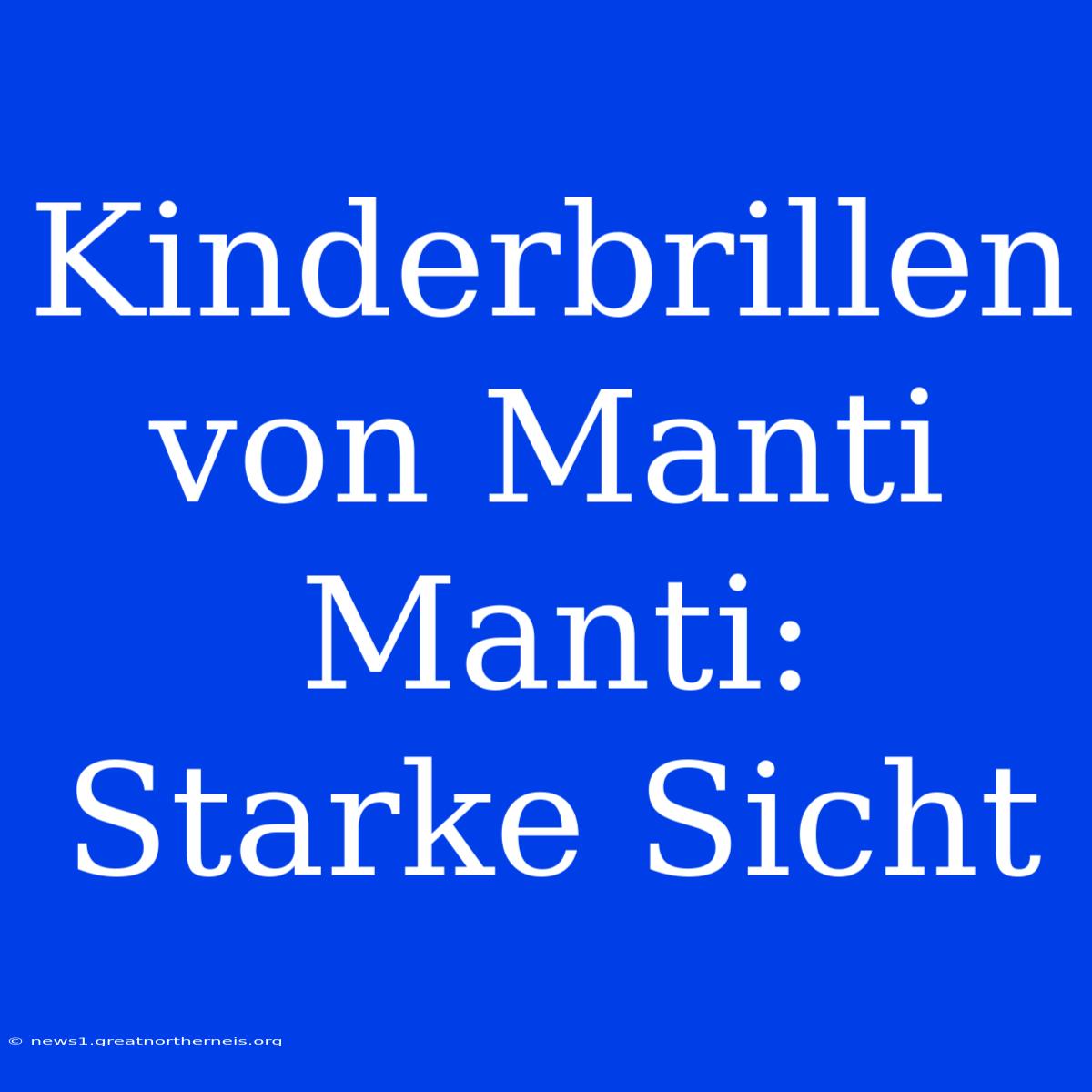 Kinderbrillen Von Manti Manti: Starke Sicht