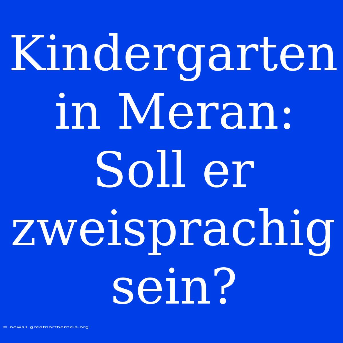 Kindergarten In Meran: Soll Er Zweisprachig Sein?