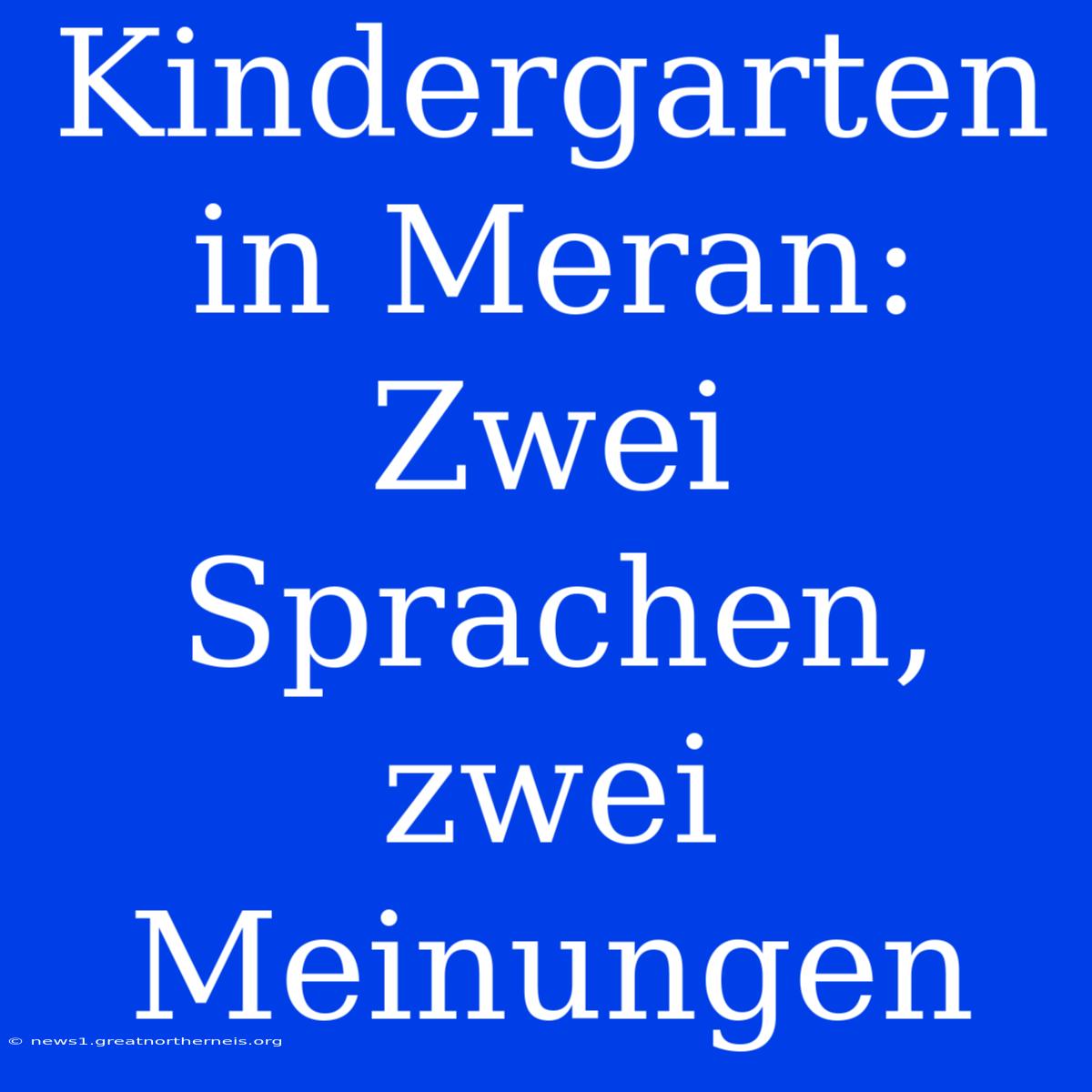 Kindergarten In Meran: Zwei Sprachen, Zwei Meinungen