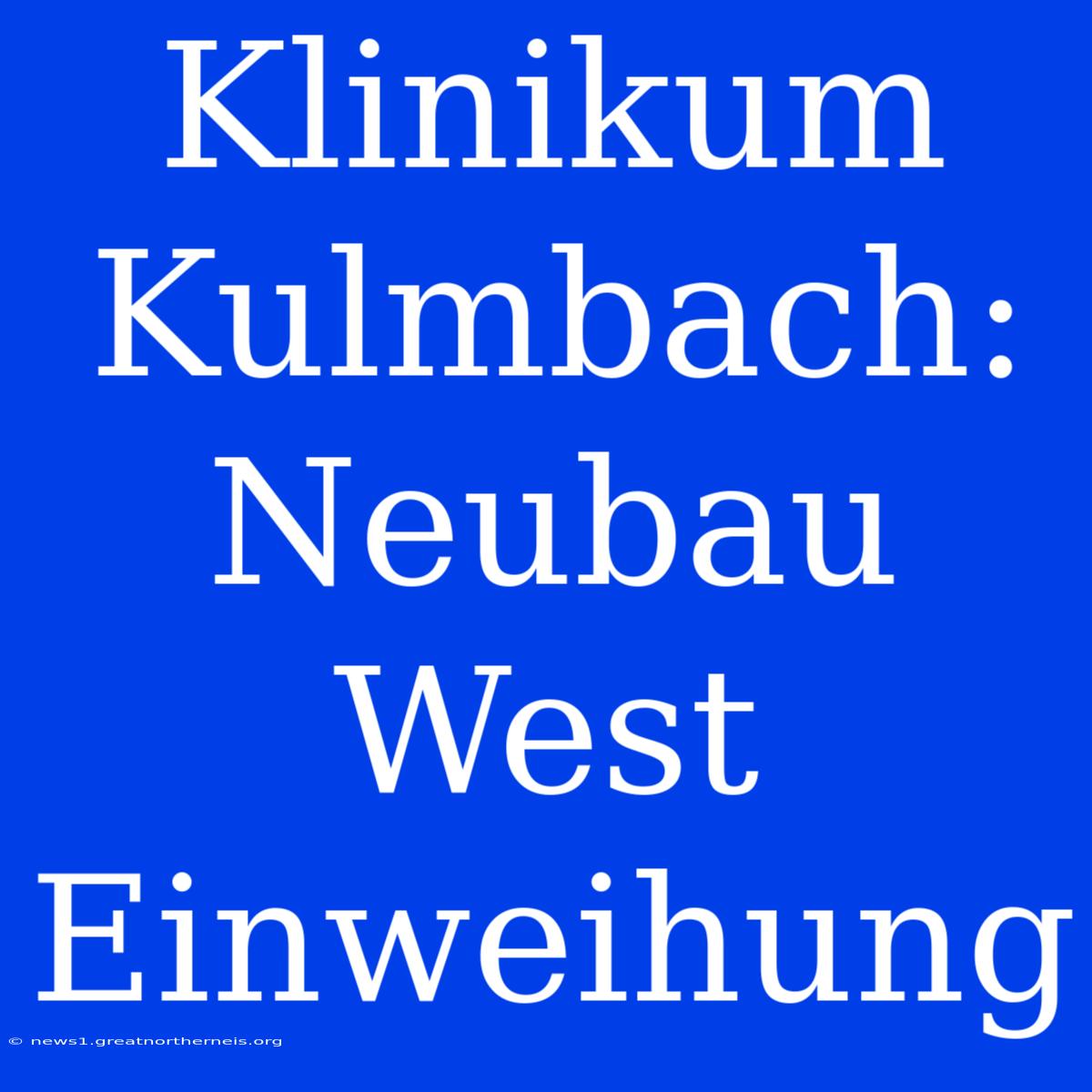 Klinikum Kulmbach: Neubau West Einweihung