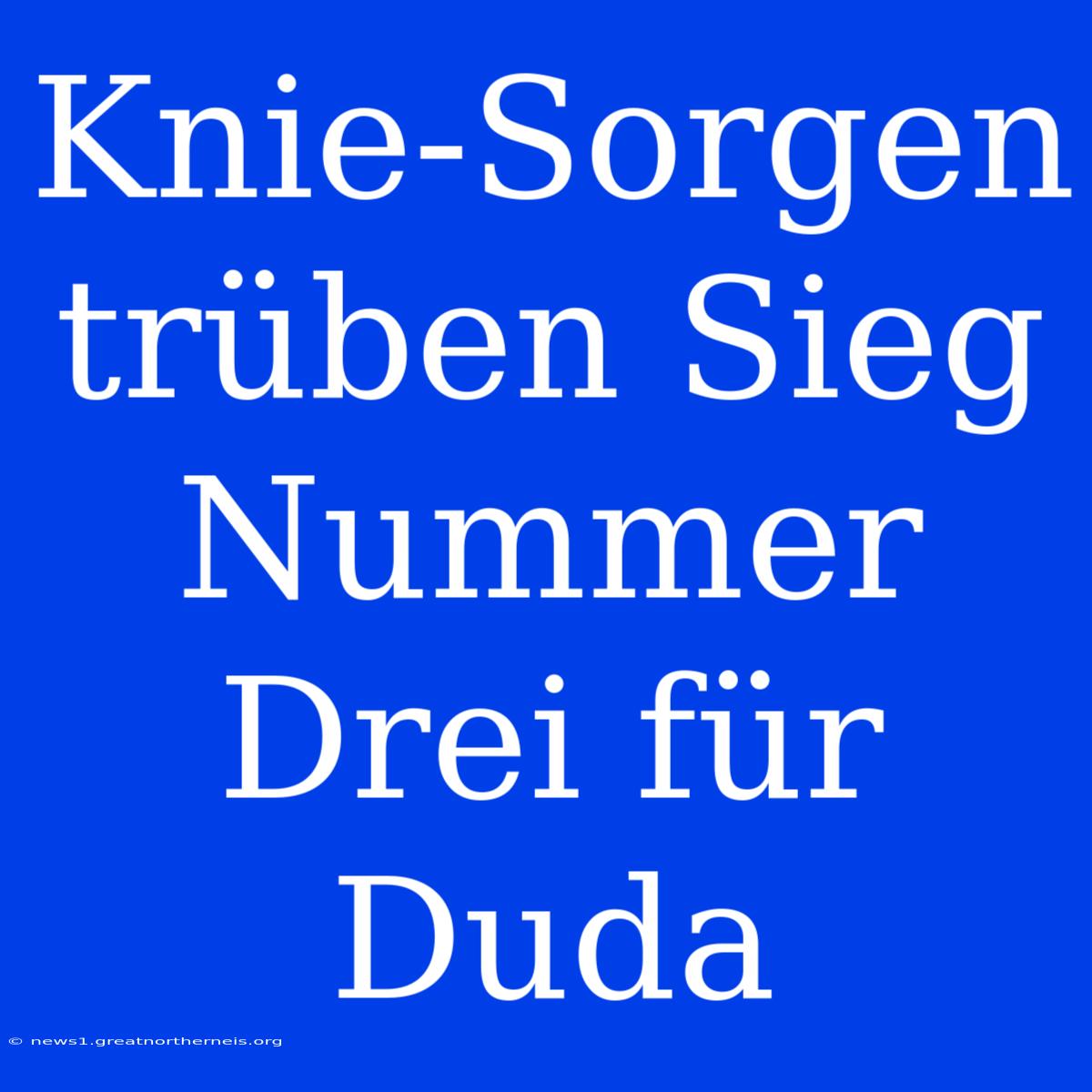 Knie-Sorgen Trüben Sieg Nummer Drei Für Duda