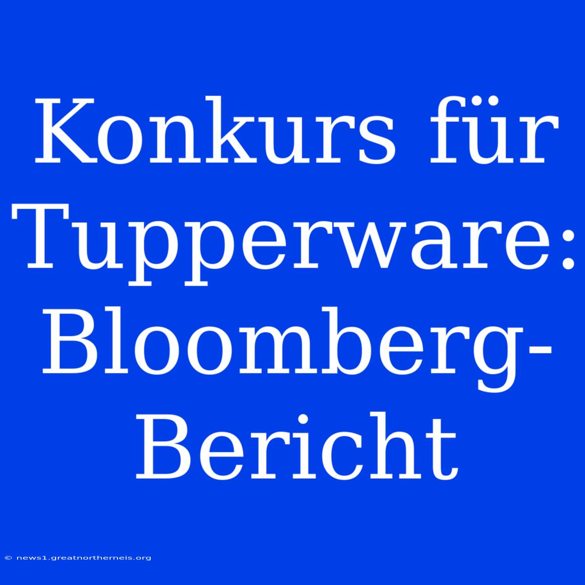 Konkurs Für Tupperware: Bloomberg-Bericht