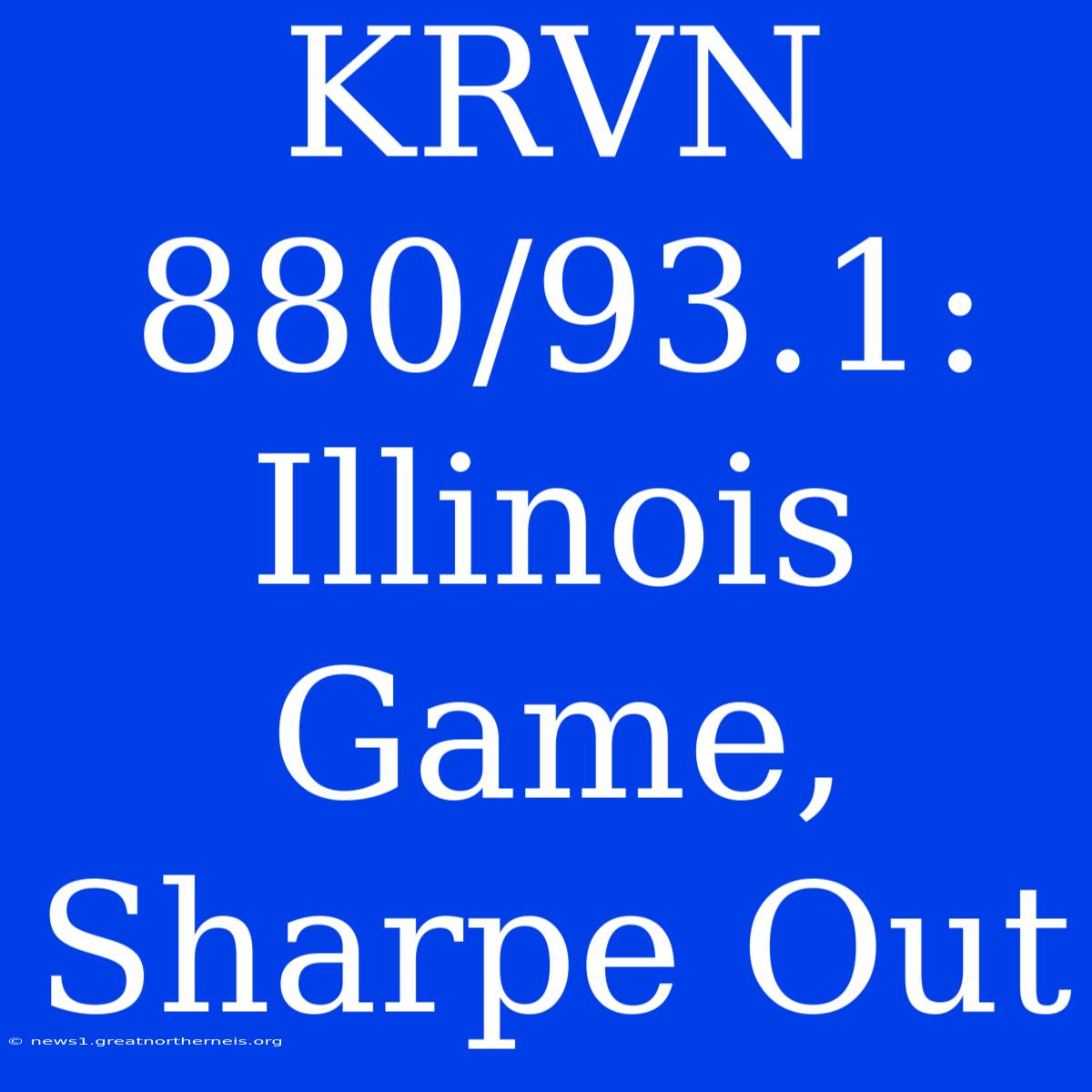 KRVN 880/93.1: Illinois Game, Sharpe Out