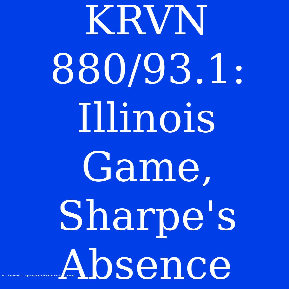 KRVN 880/93.1: Illinois Game, Sharpe's Absence