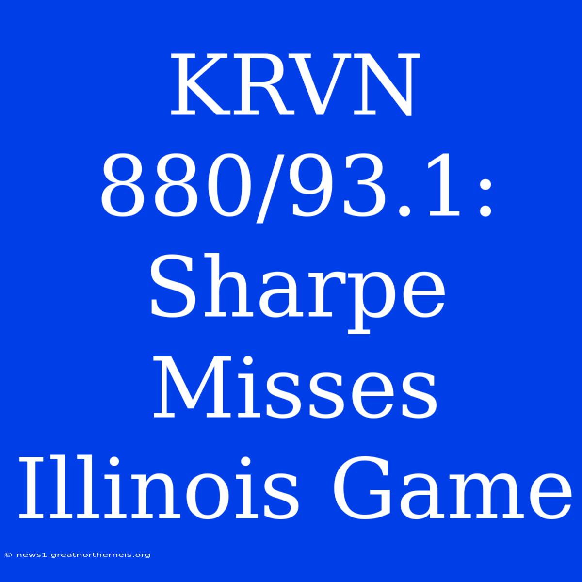 KRVN 880/93.1: Sharpe Misses Illinois Game