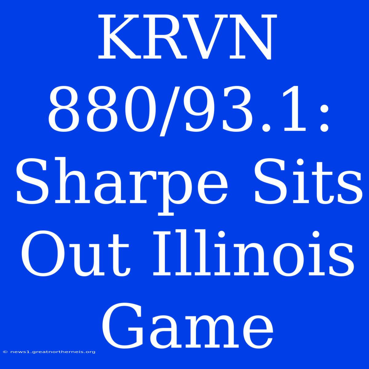 KRVN 880/93.1:  Sharpe Sits Out Illinois Game