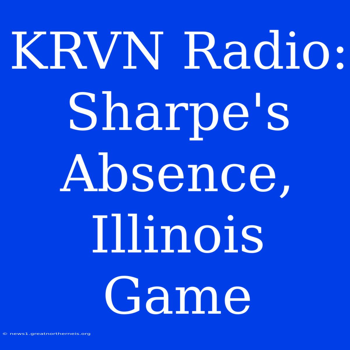 KRVN Radio: Sharpe's Absence, Illinois Game