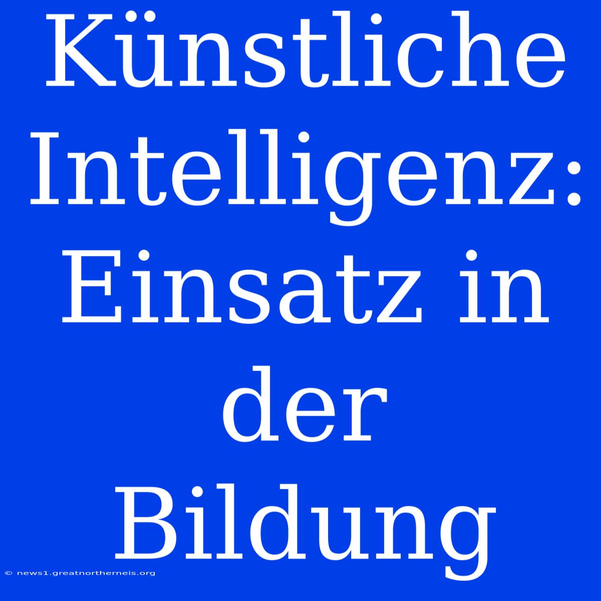 Künstliche Intelligenz: Einsatz In Der Bildung