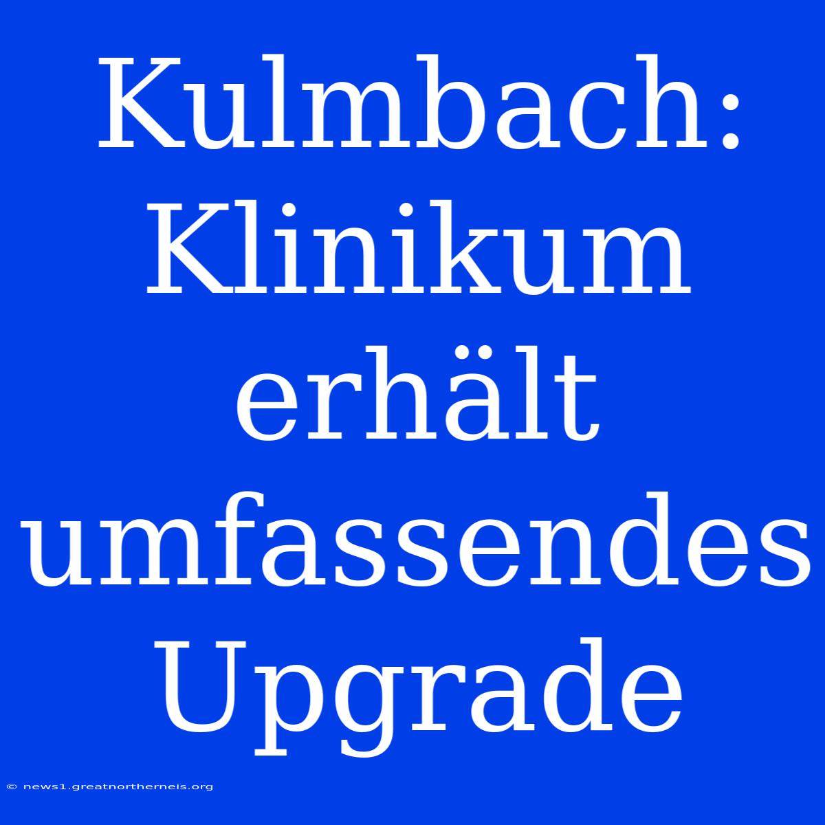 Kulmbach: Klinikum Erhält Umfassendes Upgrade