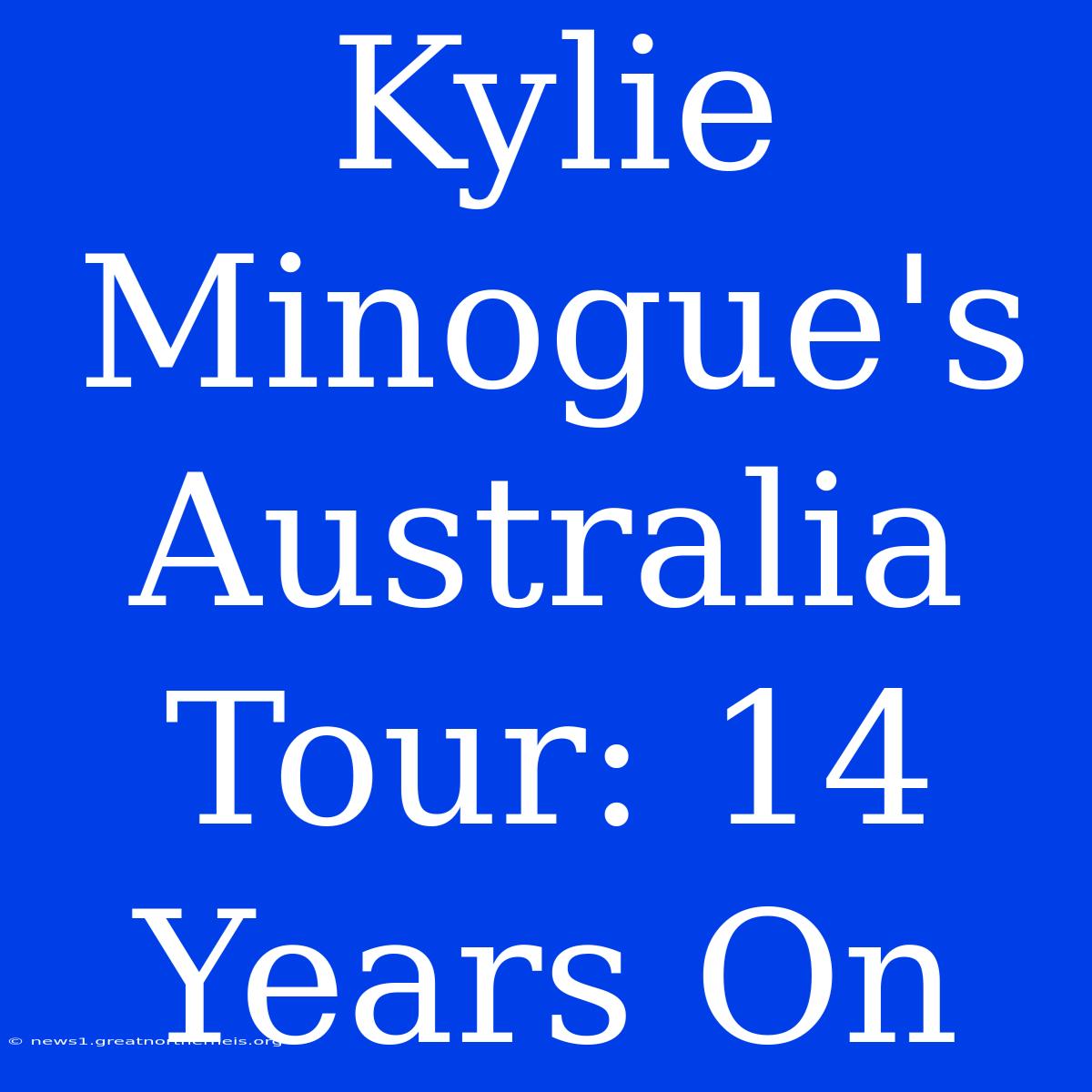 Kylie Minogue's Australia Tour: 14 Years On