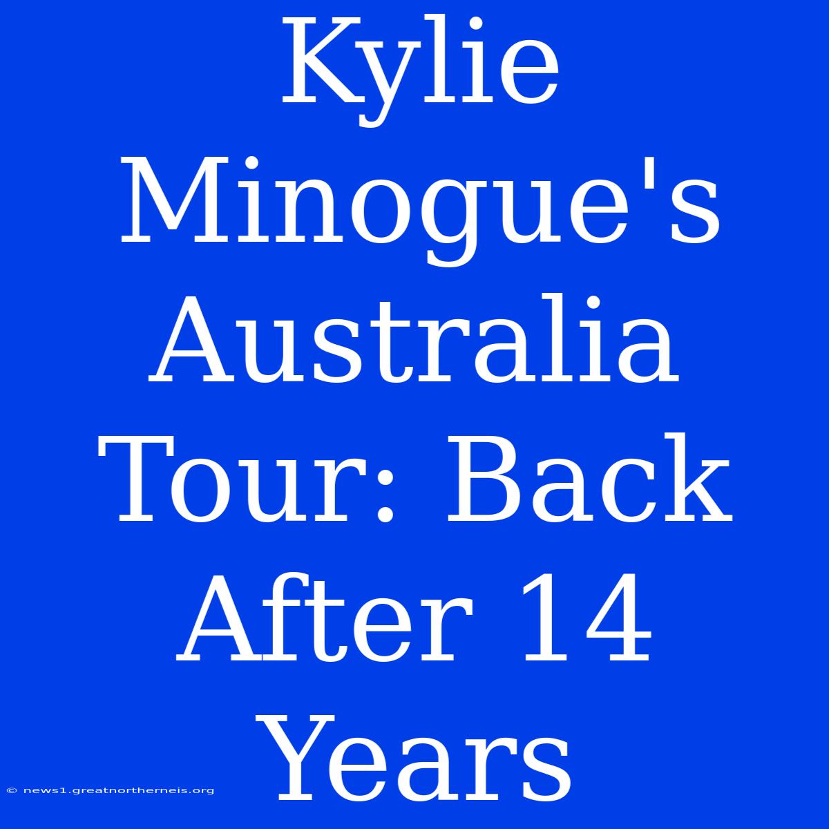 Kylie Minogue's Australia Tour: Back After 14 Years