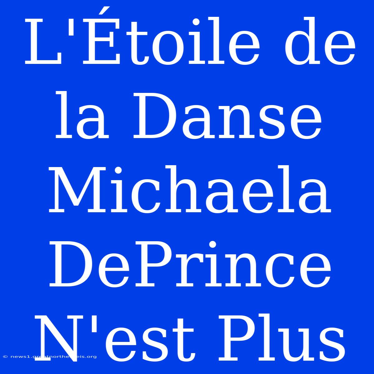 L'Étoile De La Danse Michaela DePrince N'est Plus