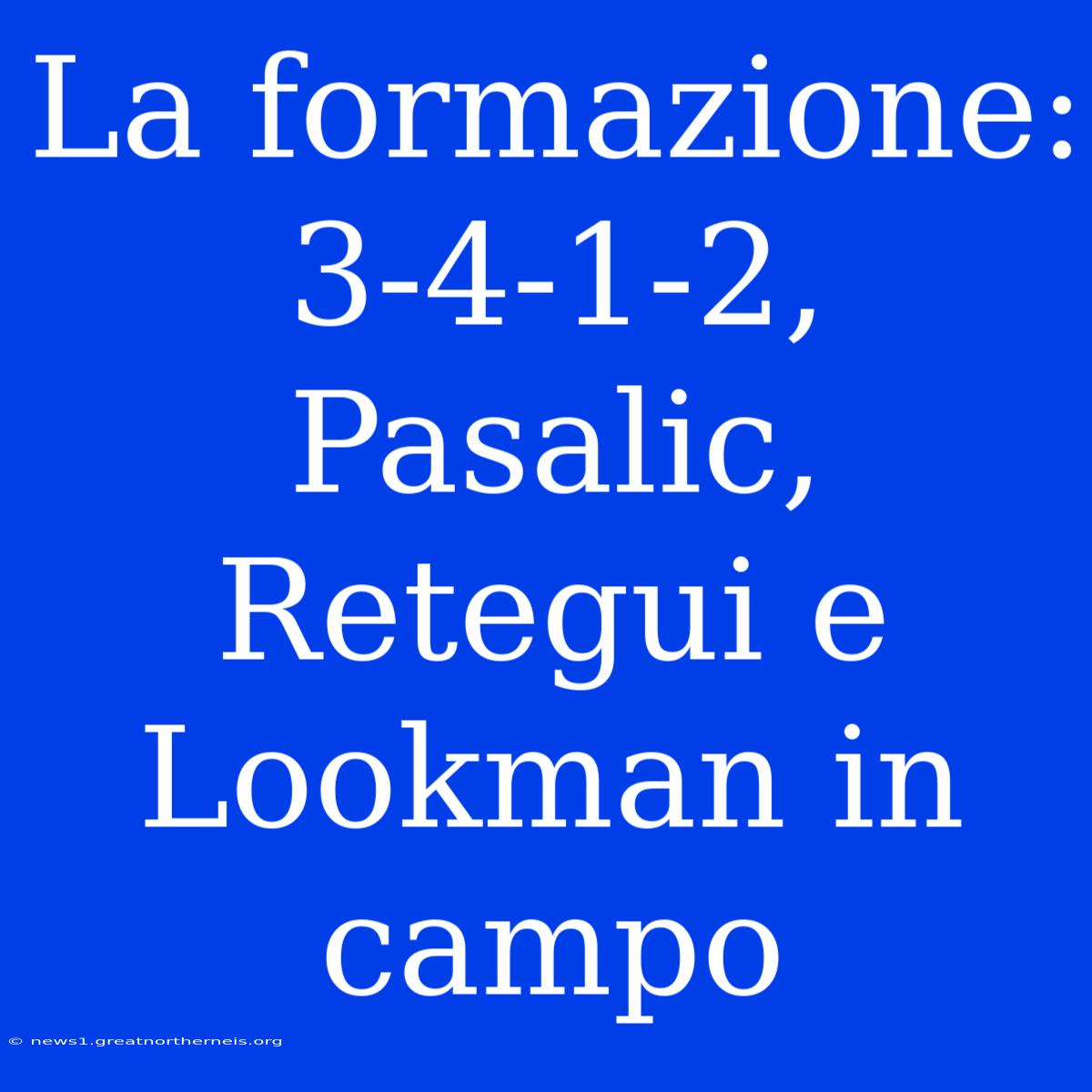 La Formazione: 3-4-1-2, Pasalic, Retegui E Lookman In Campo