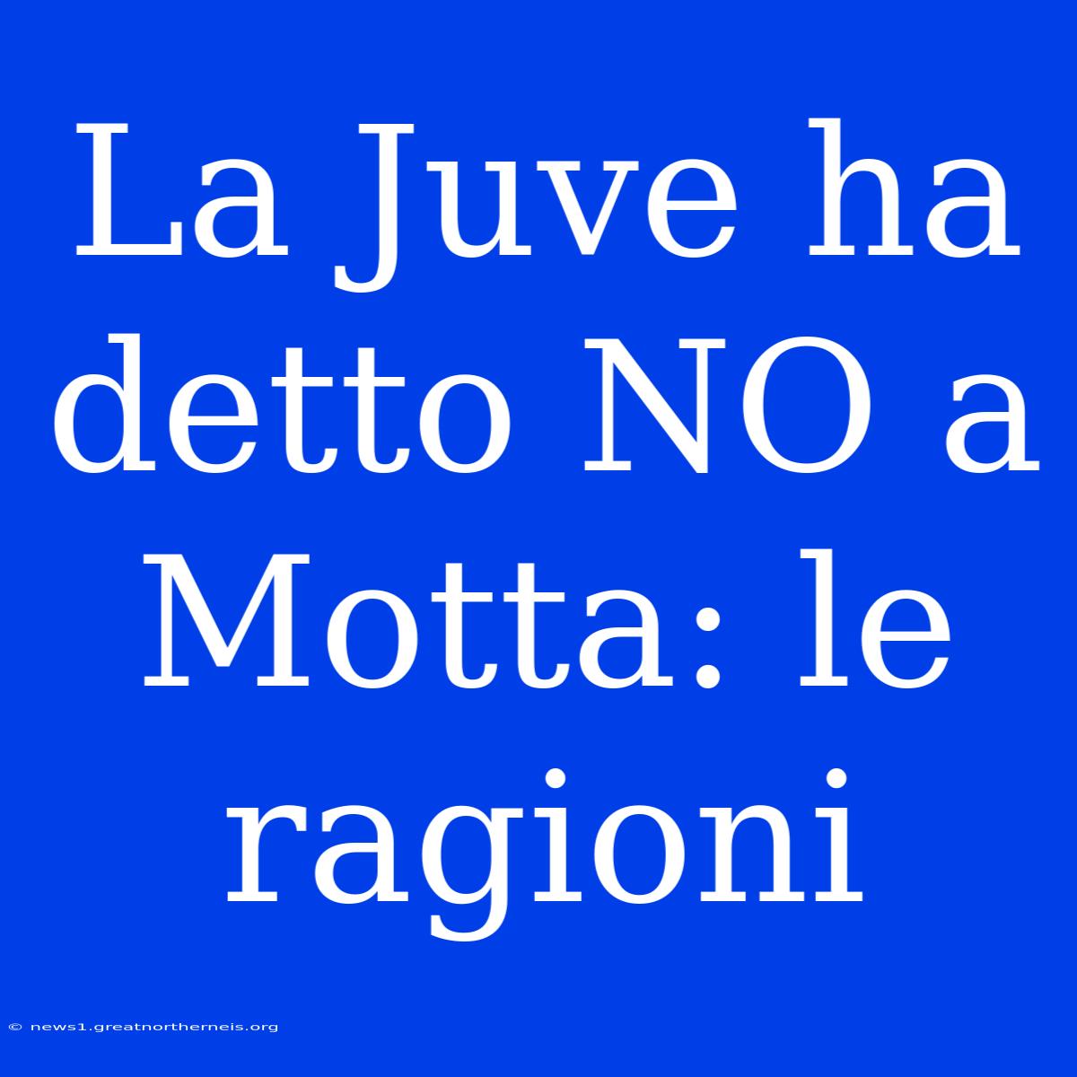 La Juve Ha Detto NO A Motta: Le Ragioni