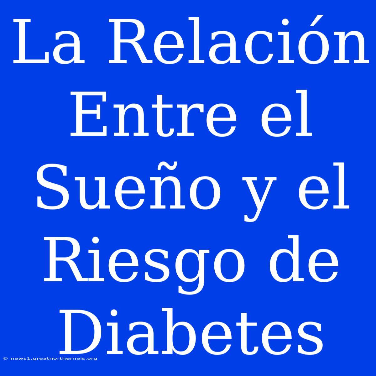 La Relación Entre El Sueño Y El Riesgo De Diabetes