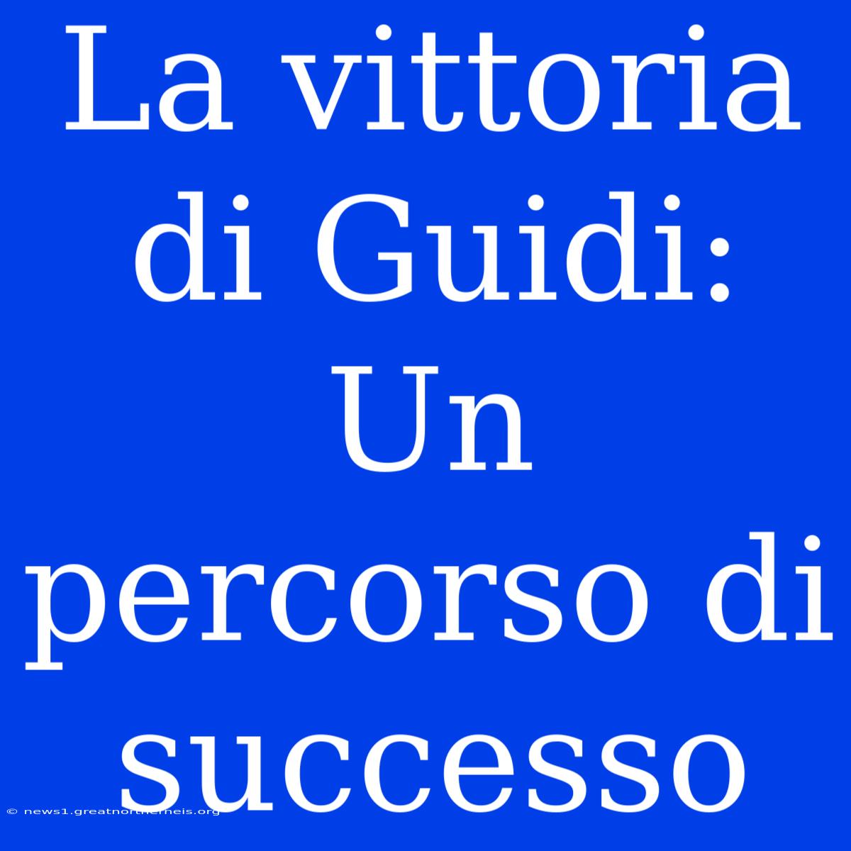 La Vittoria Di Guidi: Un Percorso Di Successo