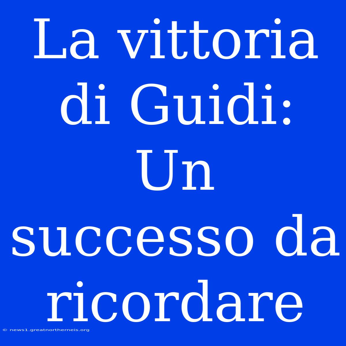 La Vittoria Di Guidi: Un Successo Da Ricordare