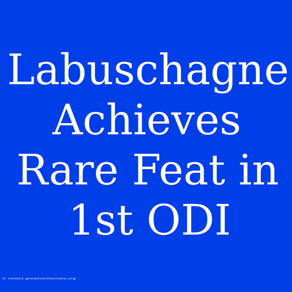 Labuschagne Achieves Rare Feat In 1st ODI