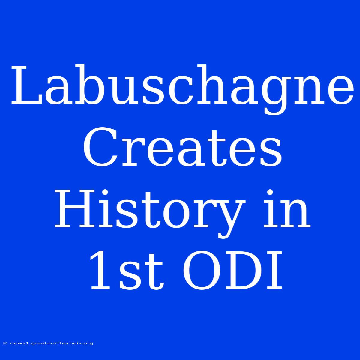 Labuschagne Creates History In 1st ODI