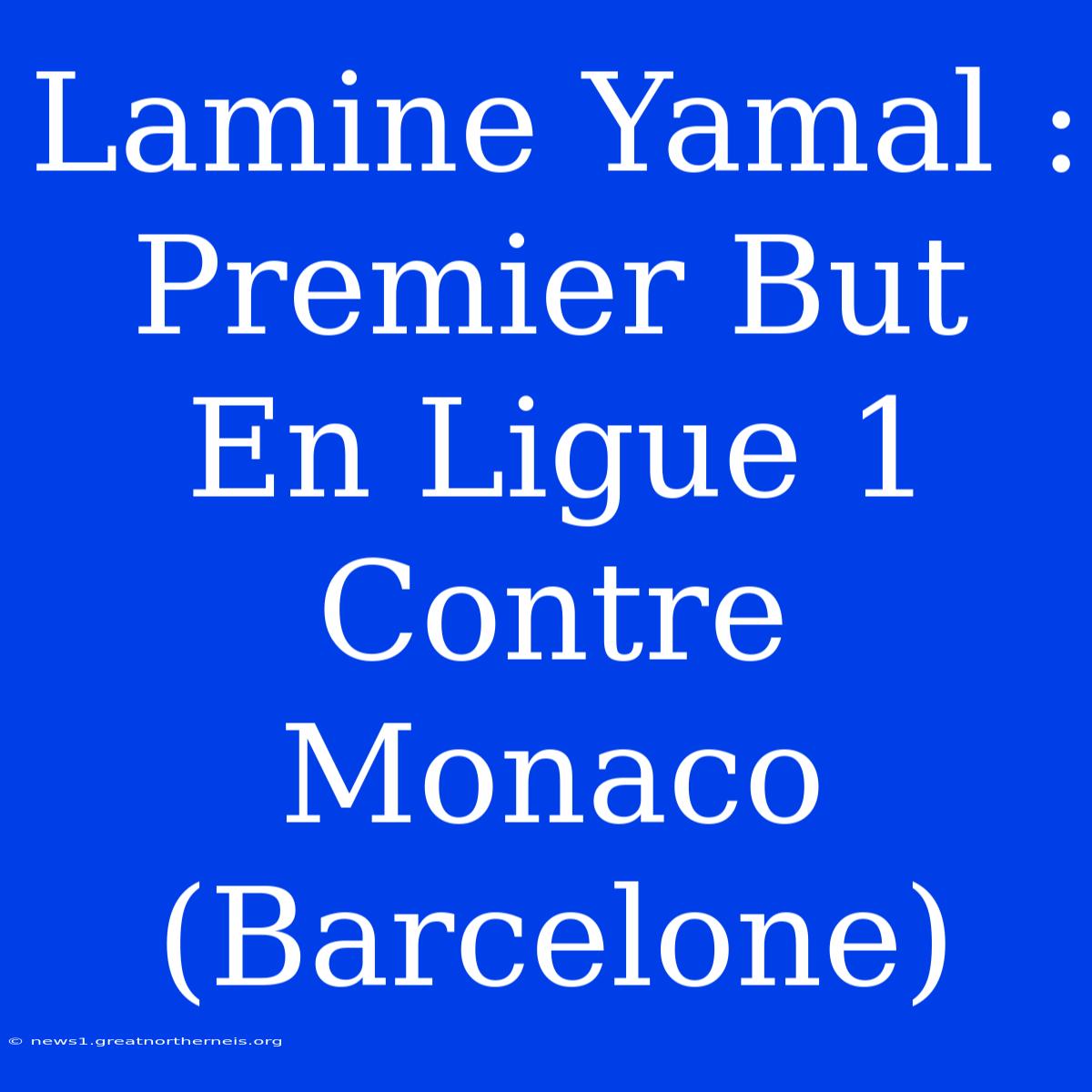 Lamine Yamal : Premier But En Ligue 1 Contre Monaco (Barcelone)