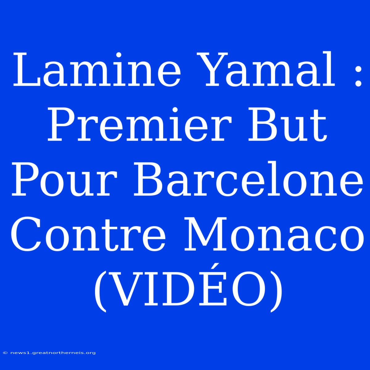 Lamine Yamal : Premier But Pour Barcelone Contre Monaco (VIDÉO)