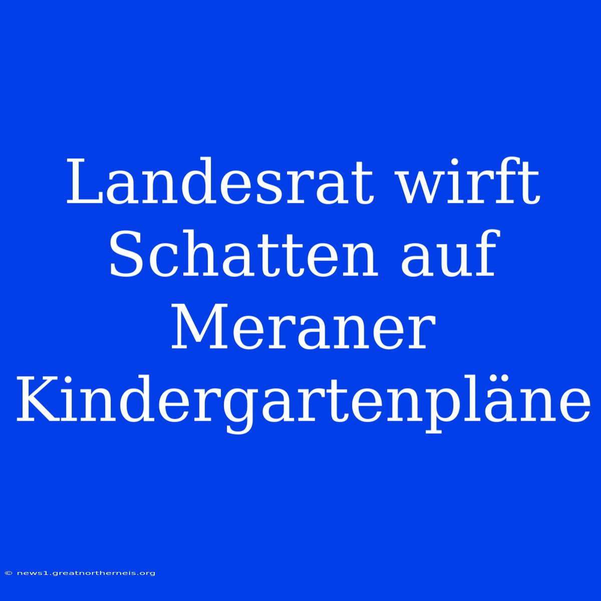 Landesrat Wirft Schatten Auf Meraner Kindergartenpläne