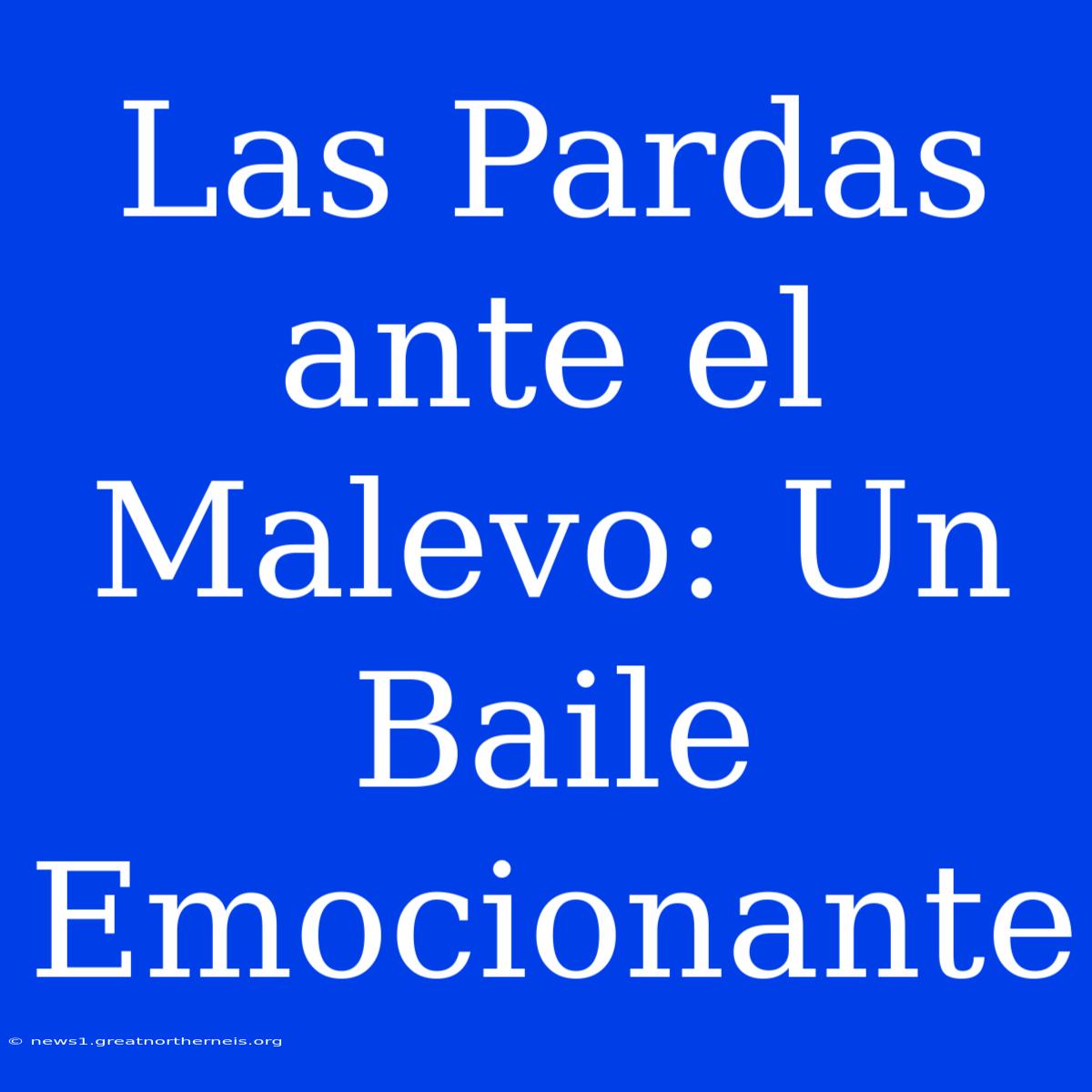 Las Pardas Ante El Malevo: Un Baile Emocionante