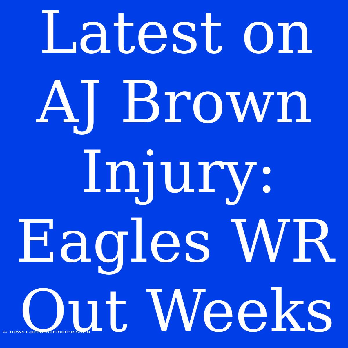 Latest On AJ Brown Injury: Eagles WR Out Weeks