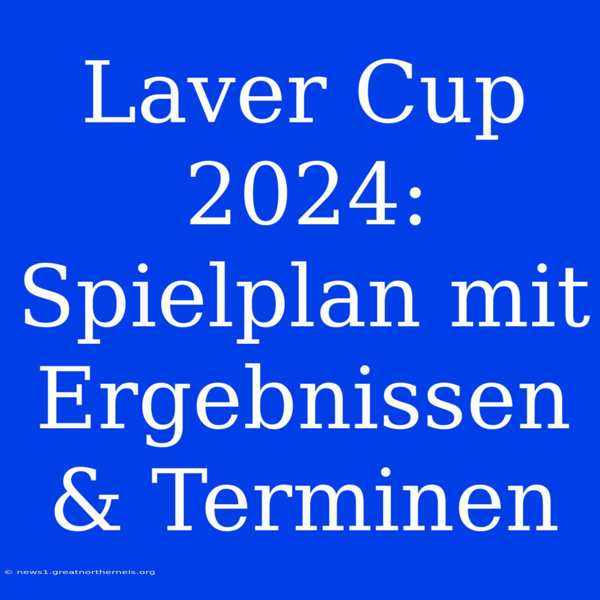 Laver Cup 2024: Spielplan Mit Ergebnissen & Terminen