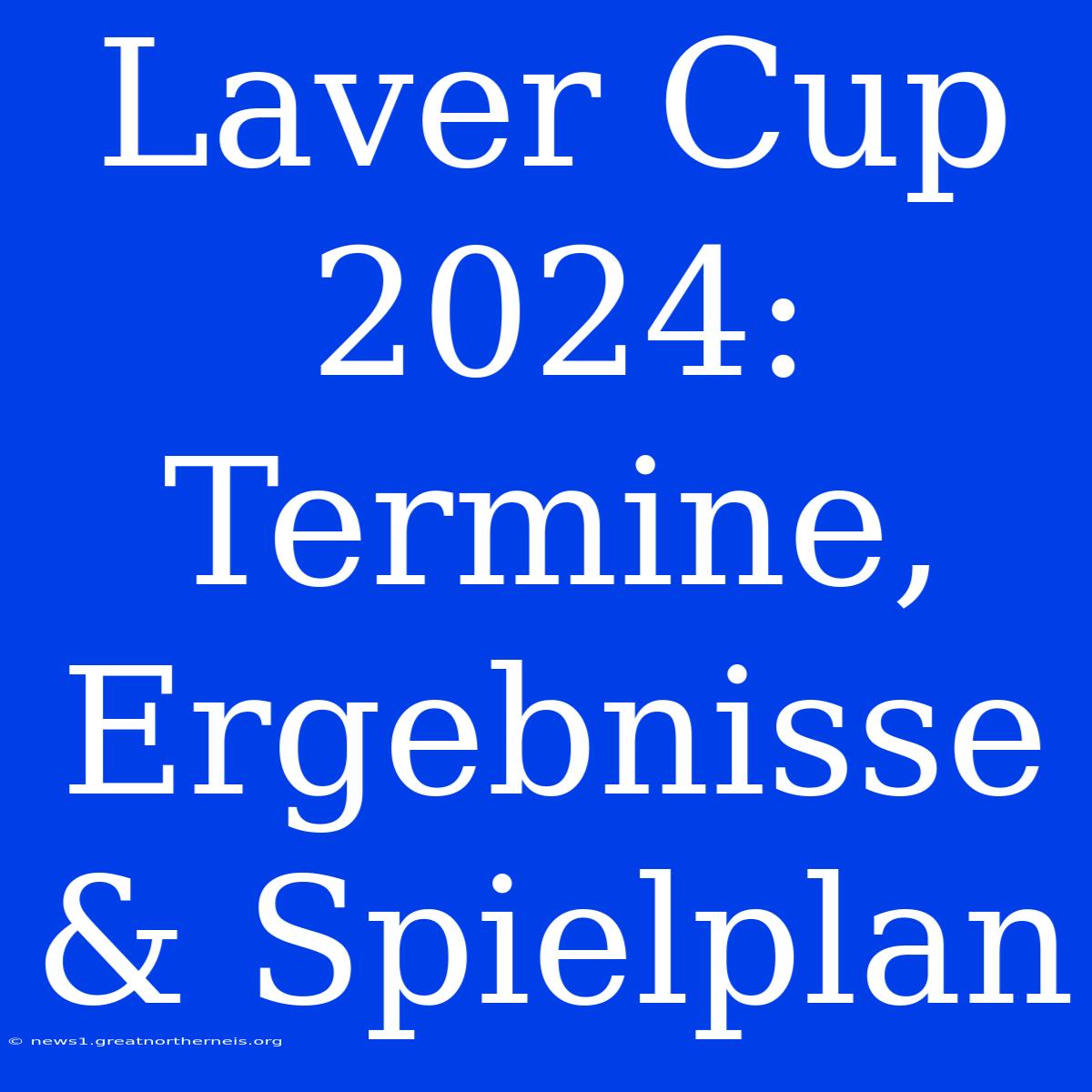 Laver Cup 2024: Termine, Ergebnisse & Spielplan