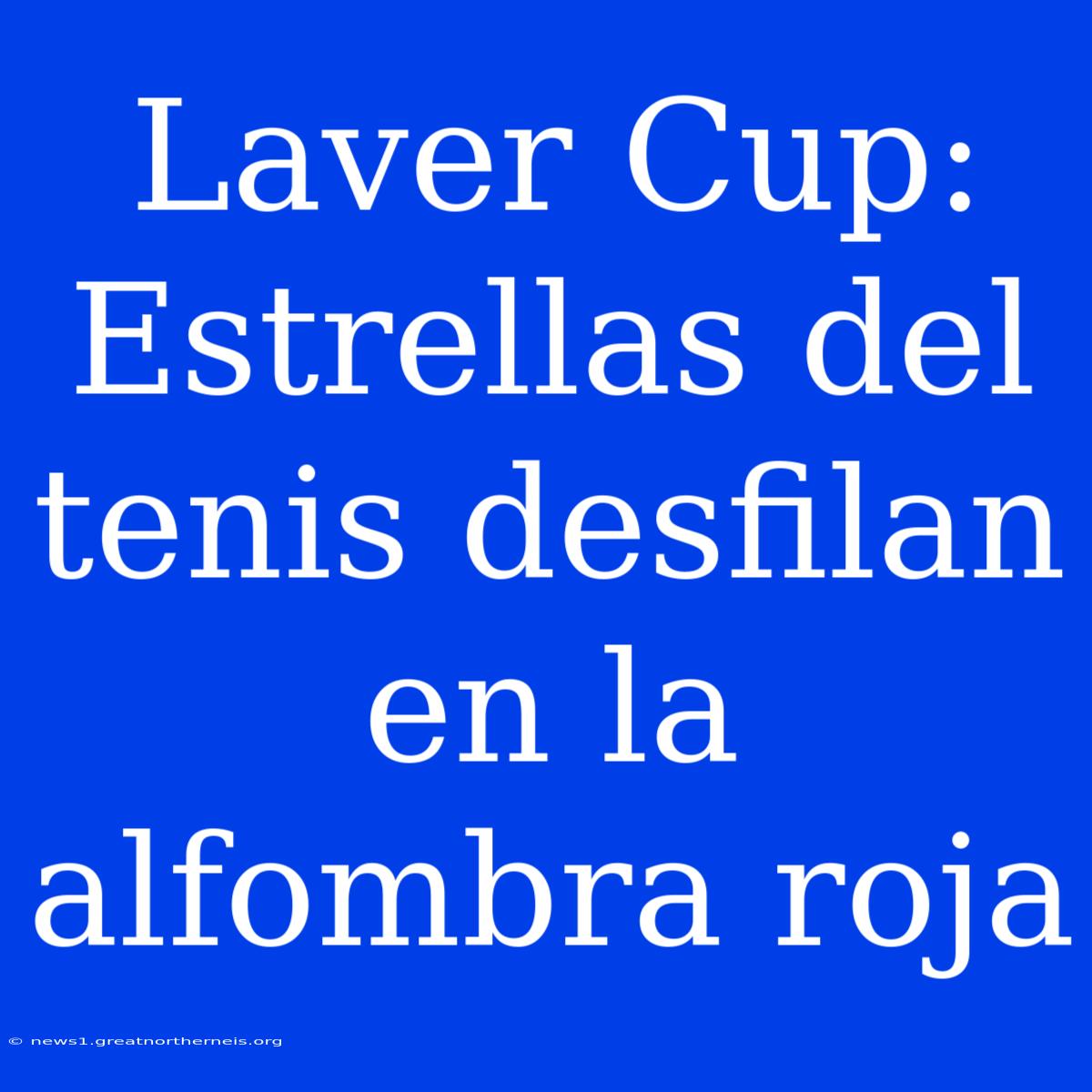 Laver Cup: Estrellas Del Tenis Desfilan En La Alfombra Roja